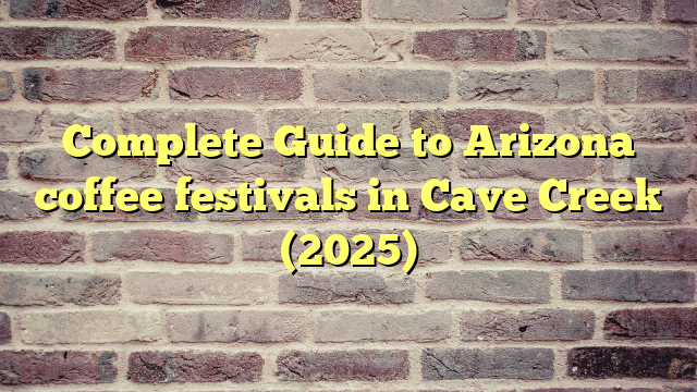 Complete Guide to Arizona coffee festivals in Cave Creek (2025)