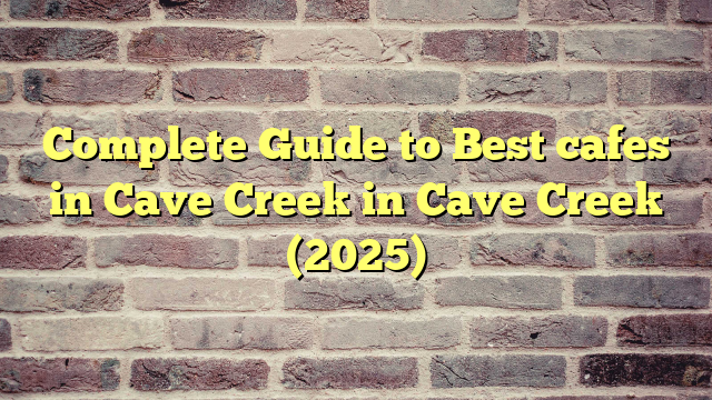 Complete Guide to Best cafes in Cave Creek in Cave Creek (2025)