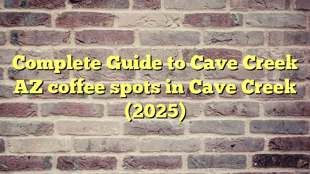 Complete Guide to Cave Creek AZ coffee spots in Cave Creek (2025)