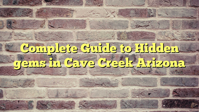 Complete Guide to Hidden gems in Cave Creek Arizona