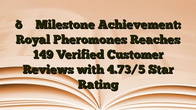 🎉 Milestone Achievement: Royal Pheromones Reaches 149 Verified Customer Reviews with 4.73/5 Star Rating › 🎉 Milestone Achievement: Royal Pheromones Reaches 149 Verified Customer Reviews with 4.73/5 Star Rating 🎉 Milestone Achievement: Royal Pheromones Reaches 149 Verified Customer Reviews with 4.73/5 Star Rating