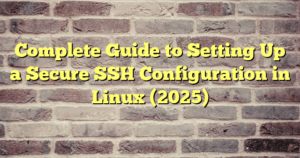 › Complete Guide to Setting Up a Secure SSH Configuration in Linux (2025) Complete Guide to Setting Up a Secure SSH Configuration in Linux (2025)