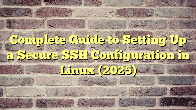 Complete Guide to Setting Up a Secure SSH Configuration in Linux (2025) › Complete Guide to Setting Up a Secure SSH Configuration in Linux (2025) Complete Guide to Setting Up a Secure SSH Configuration in Linux (2025)