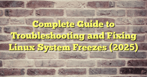 › Complete Guide to Troubleshooting and Fixing Linux System Freezes (2025) Complete Guide to Troubleshooting and Fixing Linux System Freezes (2025)