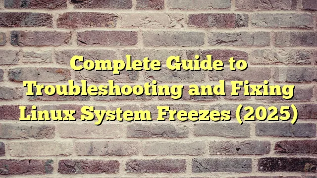 › Complete Guide to Troubleshooting and Fixing Linux System Freezes (2025) Complete Guide to Troubleshooting and Fixing Linux System Freezes (2025)
