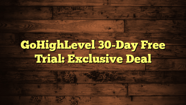 GoHighLevel 30-Day Free Trial: Exclusive Deal