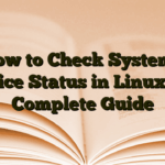 How to Check Systemd Service Status in Linux: The Complete Guide