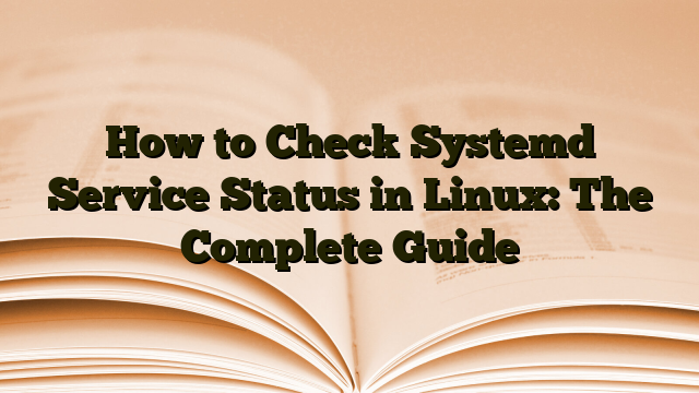 How to Check Systemd Service Status in Linux: The Complete Guide