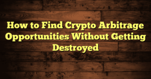 › How to Find Crypto Arbitrage Opportunities Without Getting Destroyed How to Find Crypto Arbitrage Opportunities Without Getting Destroyed