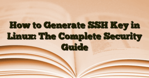 How to Generate SSH Key in Linux: The Complete Security Guide › How to Generate SSH Key in Linux: The Complete Security Guide How to Generate SSH Key in Linux: The Complete Security Guide
