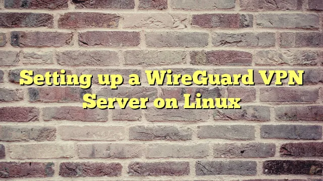 › Setting up a WireGuard VPN Server on Linux Setting up a WireGuard VPN Server on Linux