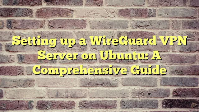 › Setting up a WireGuard VPN Server on Ubuntu: A Comprehensive Guide Setting up a WireGuard VPN Server on Ubuntu: A Comprehensive Guide