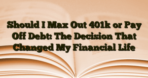 › Should I Max Out 401k or Pay Off Debt: The Decision That Changed My Financial Life Should I Max Out 401k or Pay Off Debt: The Decision That Changed My Financial Life