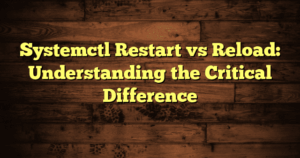 › Systemctl Restart vs Reload: Understanding the Critical Difference Systemctl Restart vs Reload: Understanding the Critical Difference