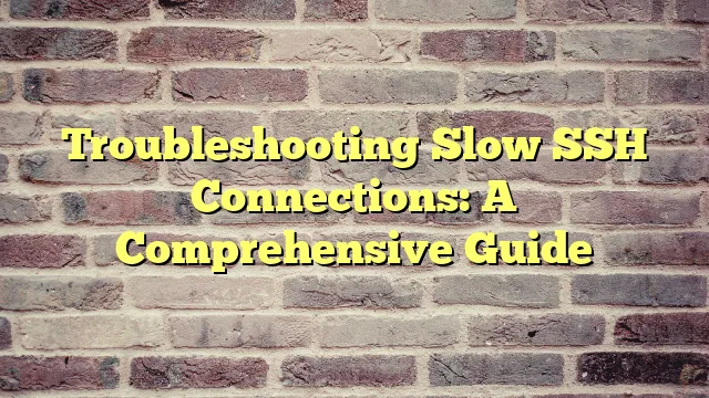 › Troubleshooting Slow SSH Connections: A Comprehensive Guide Troubleshooting Slow SSH Connections: A Comprehensive Guide