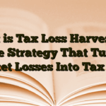 What is Tax Loss Harvesting: The Strategy That Turns Market Losses Into Tax Wins