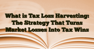 › What is Tax Loss Harvesting: The Strategy That Turns Market Losses Into Tax Wins What is Tax Loss Harvesting: The Strategy That Turns Market Losses Into Tax Wins