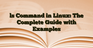 › ls Command in Linux: The Complete Guide with Examples ls Command in Linux: The Complete Guide with Examples