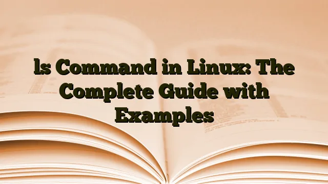 ls Command in Linux: The Complete Guide with Examples › ls Command in Linux: The Complete Guide with Examples ls Command in Linux: The Complete Guide with Examples